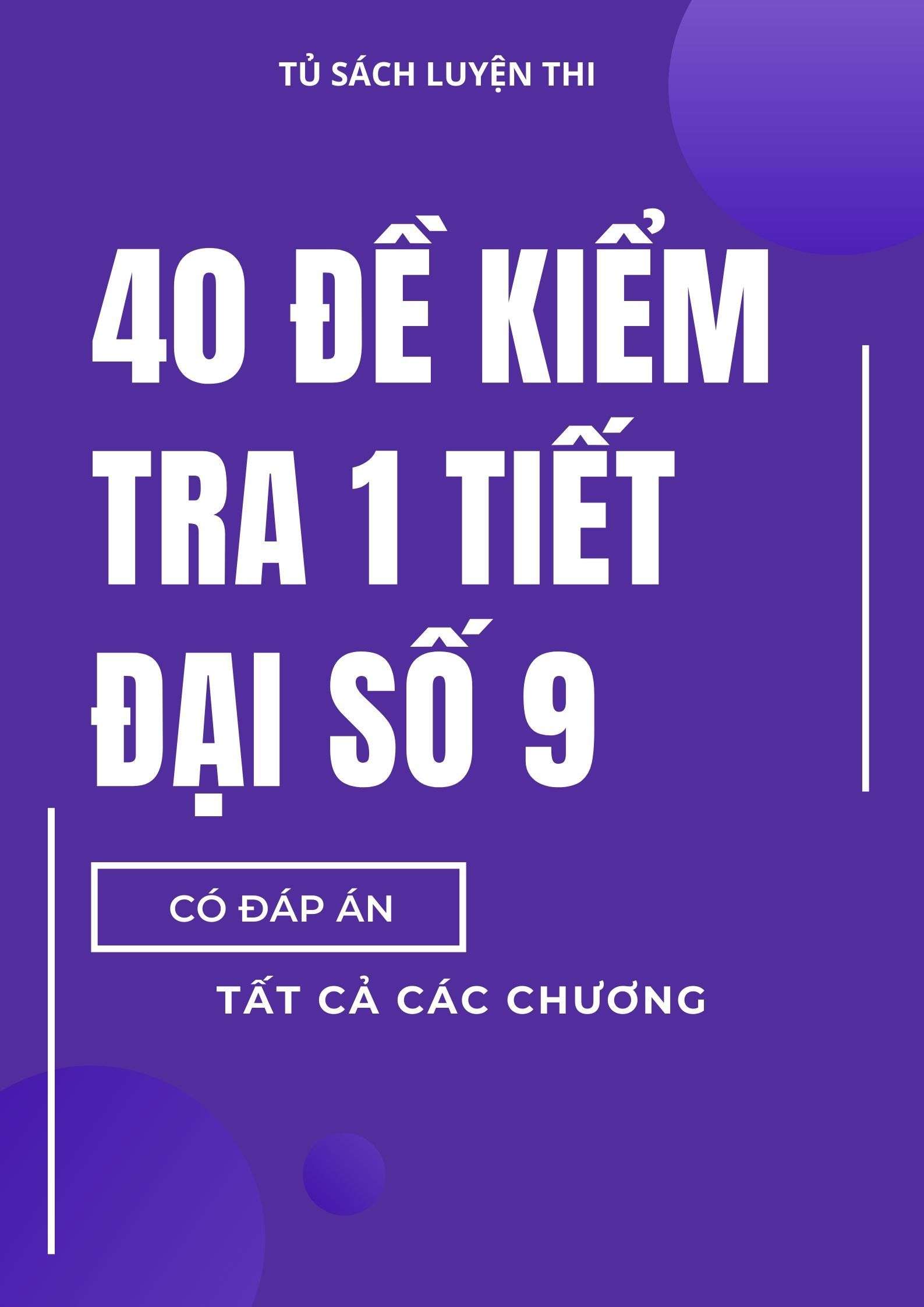 40 Đề Kiểm Tra 1 Tiết Đại Số 9