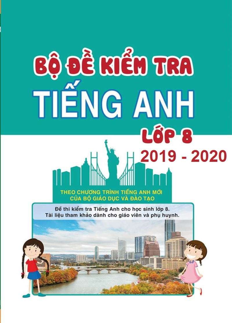 Bộ Đề Kiểm Tra Tiếng Anh Lớp 8 Chương Trình Mới