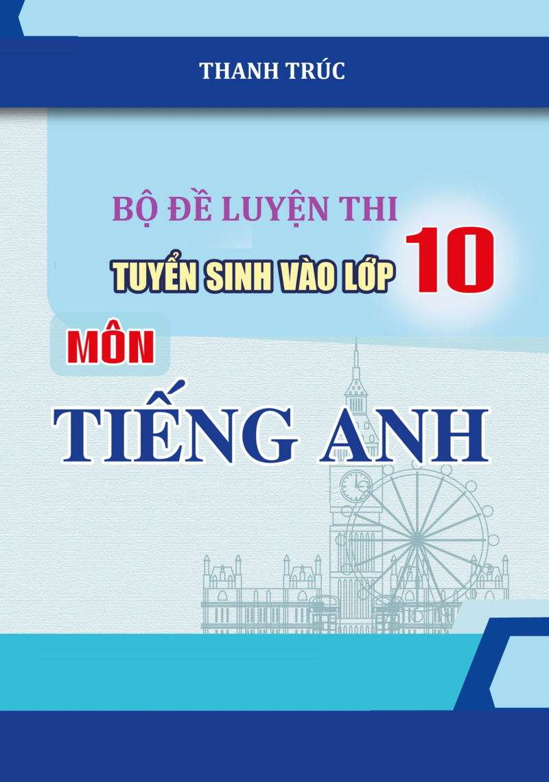 Bộ Đề Luyện Thi Tuyển Sinh Vào Lớp 10 Môn Tiếng Anh