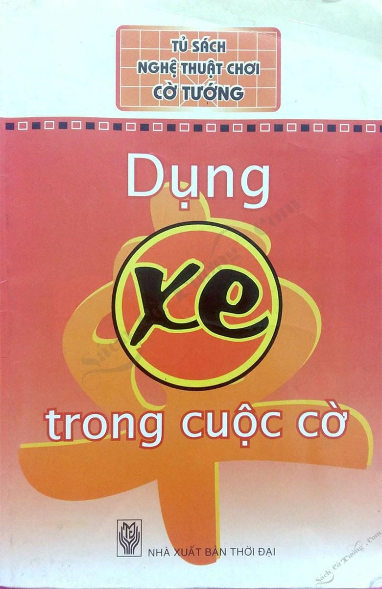 Nghệ Thuật Chơi Cờ Tướng - Dụng Xe Trong Cuộc Cờ
