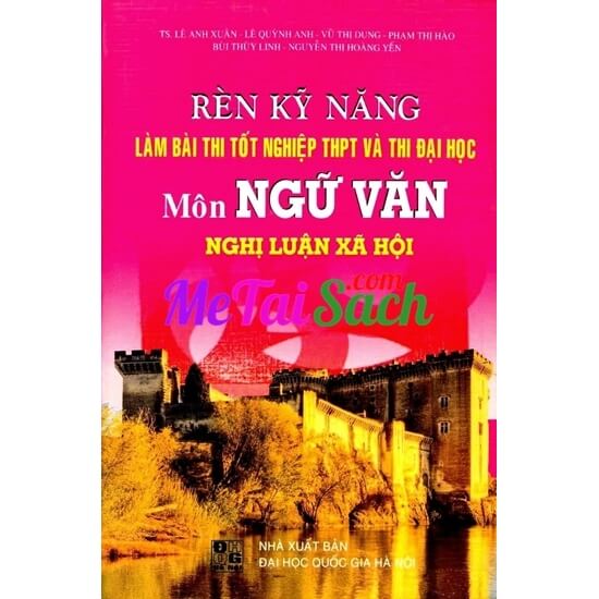 Rèn Kỹ Năng Làm Bài Thi Tốt Nghiệp THPT Và ĐH Môn Ngữ Văn Nghị Luận Xã Hội