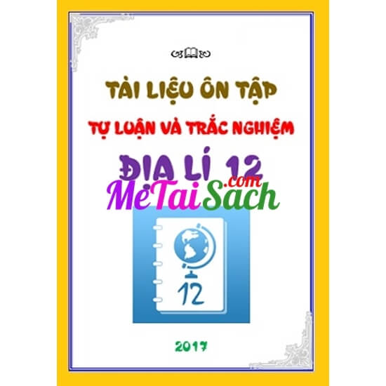Tài Liệu Ôn Tập Tự Luận Và Trắc Nghiệm Địa Lí 12