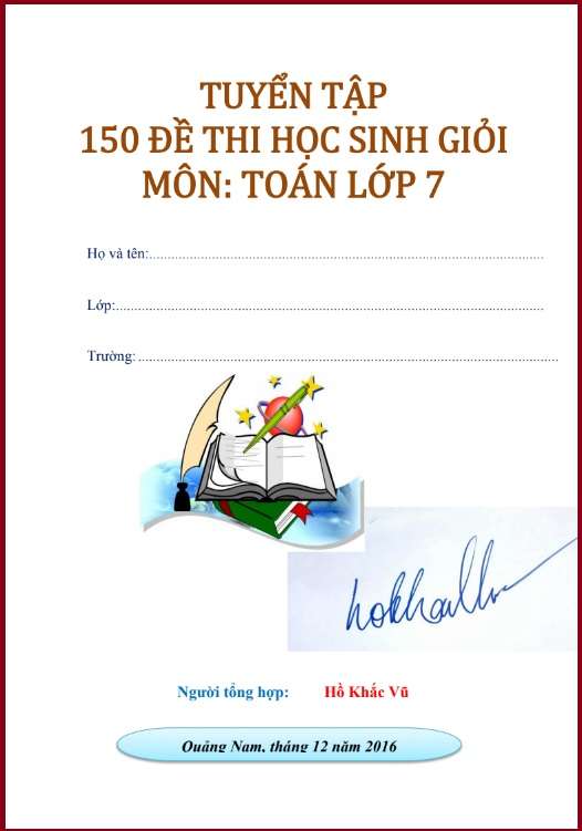 Tuyển Tập 150 Đề Thi Học Sinh Giỏi Toán 7 Có Đáp Án