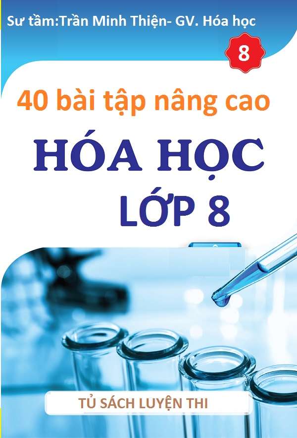 Tuyển Tập 40 Bài Tập Hóa Học Nâng Cao Lớp 8